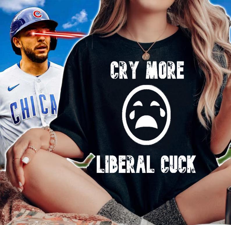 Cry More Liberal Cuck t-shirt woman shirt
