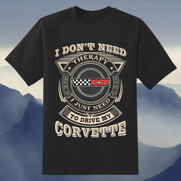 I Dont Need Therapy I Just Need To Drive My Chevrolet Corvette T-Shirt