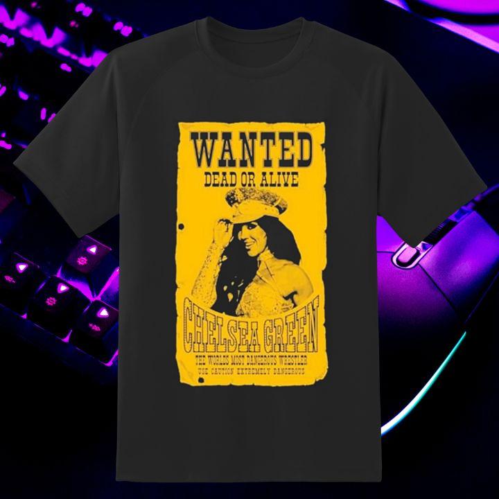 Wanted Dead Or Alive Chelsea Green Gift For Wrestling Fans T-Shirt