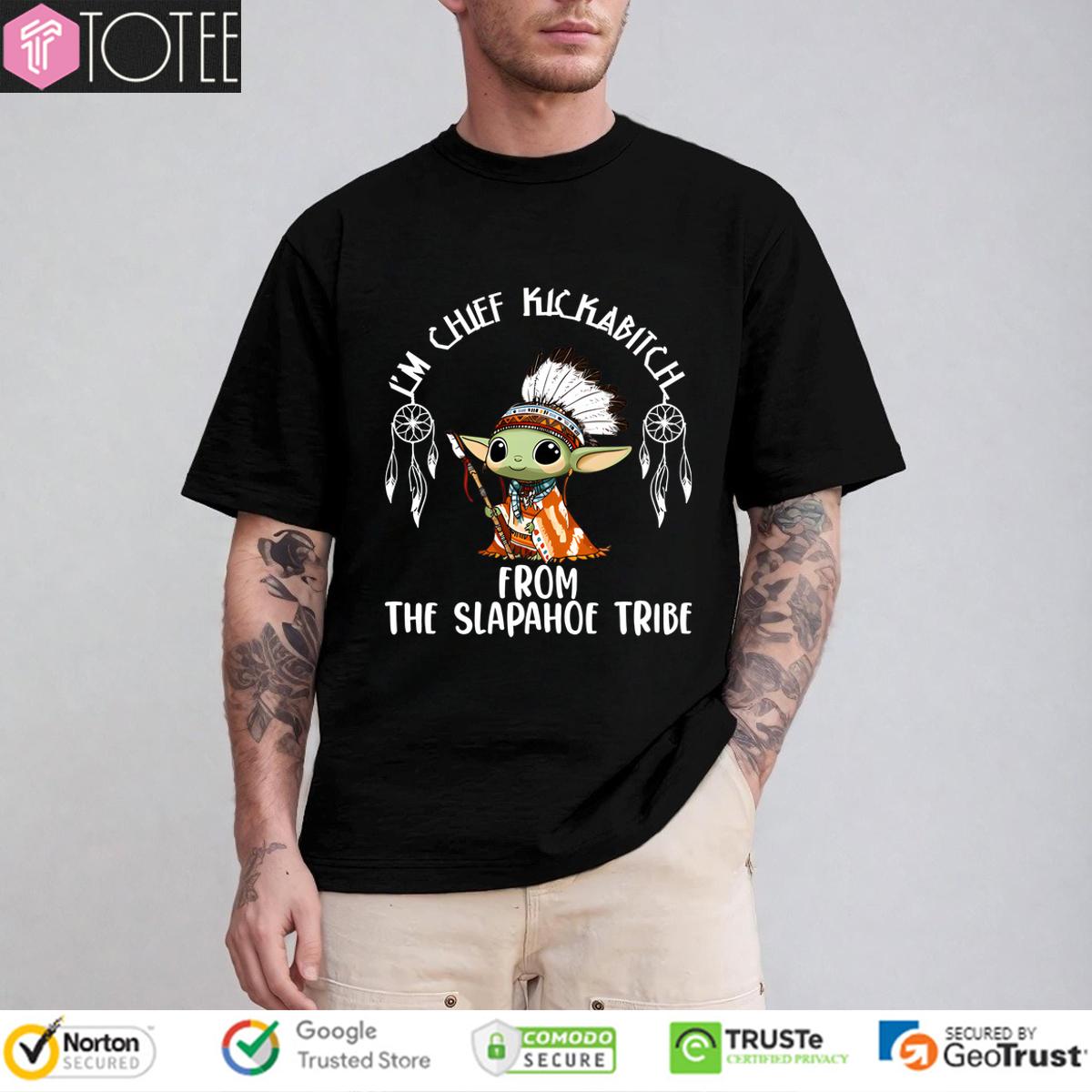 Native American Baby Yoda Im Chief Kickabitch From The Slapahoe Tribe Shirt