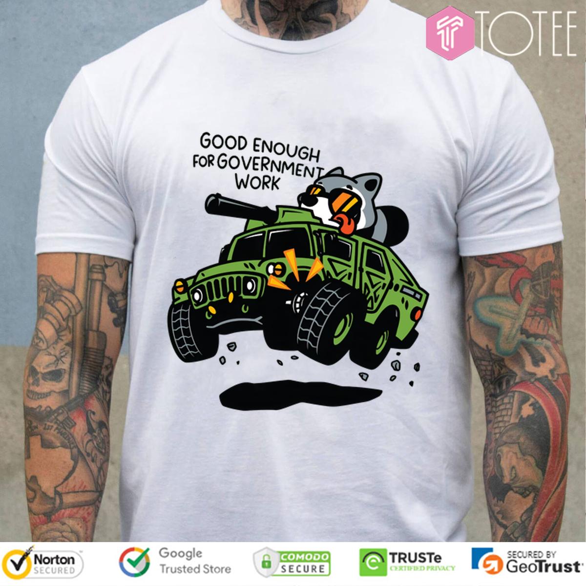 Raccoon Military Grade Good Enough For Government Work Shirt