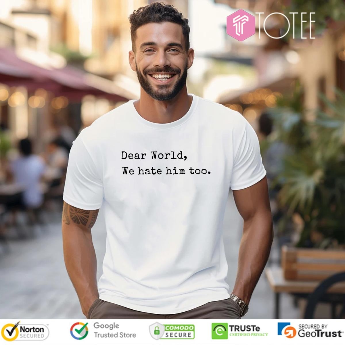 Dear World T Shirt: Ultimate Style for Trump Supporters