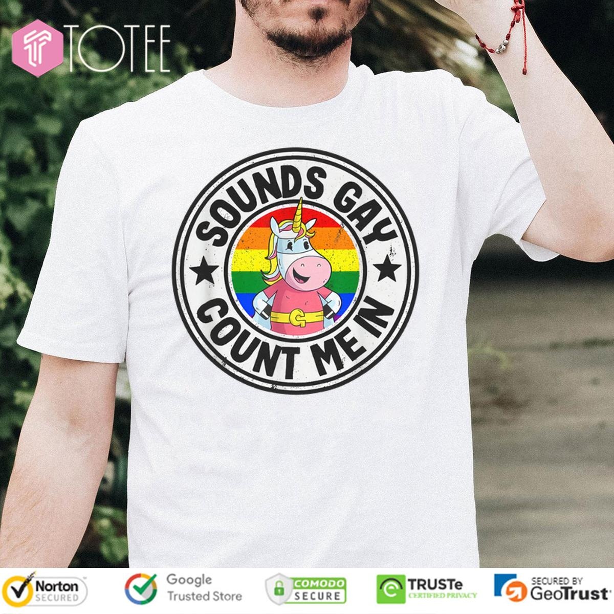 Sound Gay Count Me In Rainbow Unicorn Lgbt Pride Month shirt