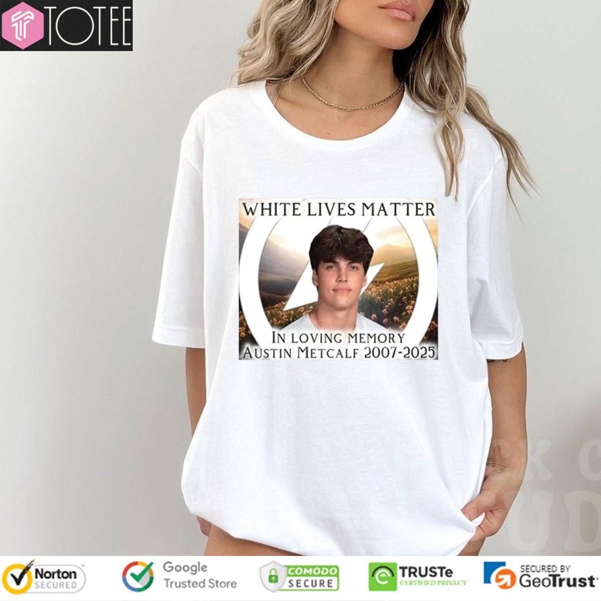 White Lives Matter In Loving Memory Austin Metcalf 2007-2025 t-shirt