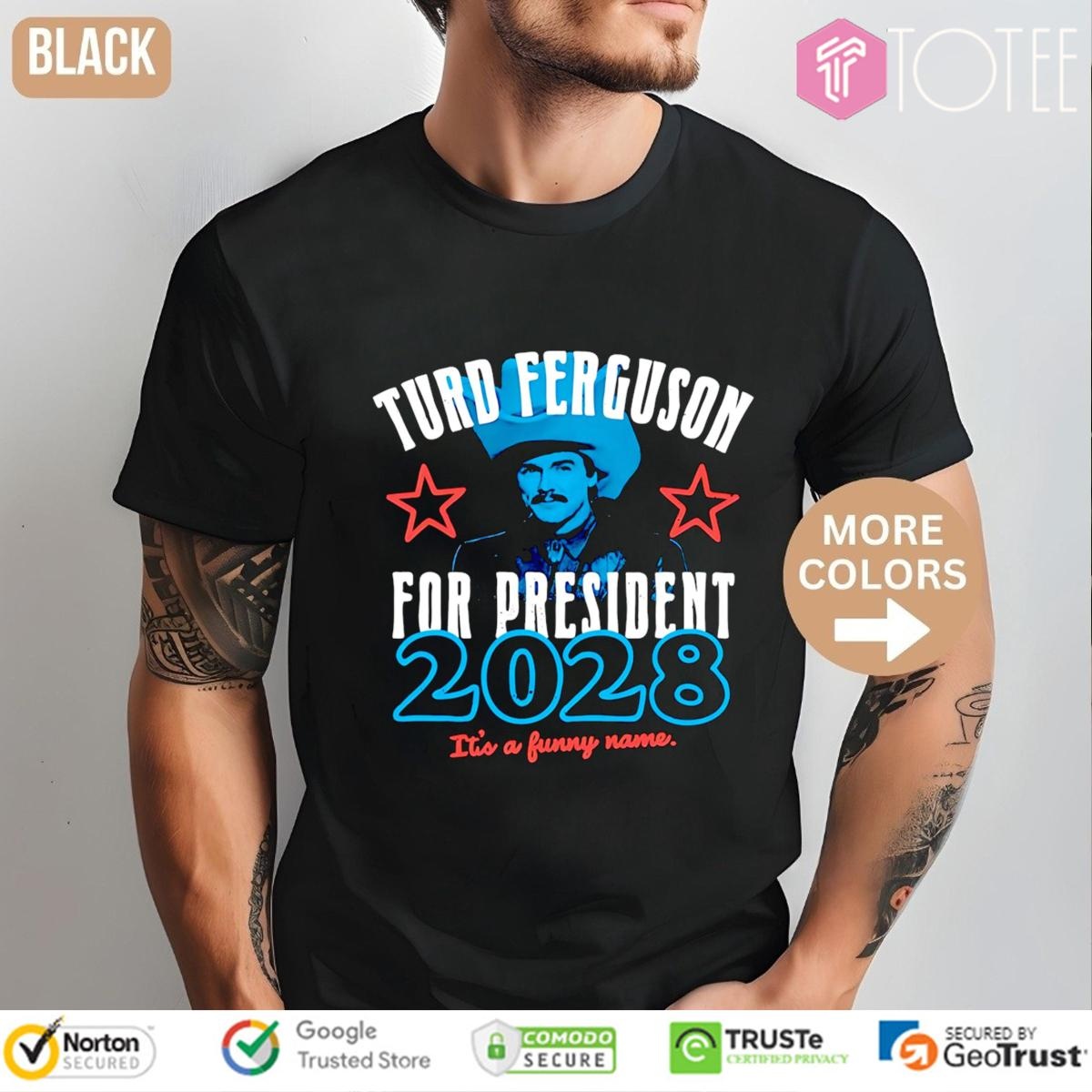 Turd Ferguson For President 2028 Its A Funny Name T-shirt