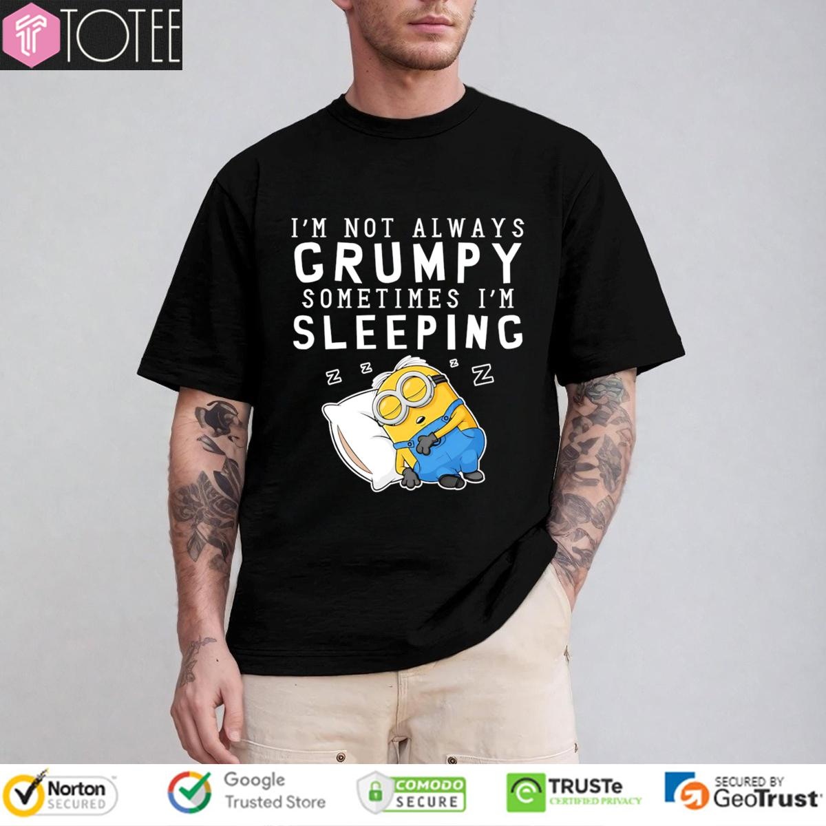 Im Not Always Grumpy Sometimes Im Sleeping Minion T-shirt