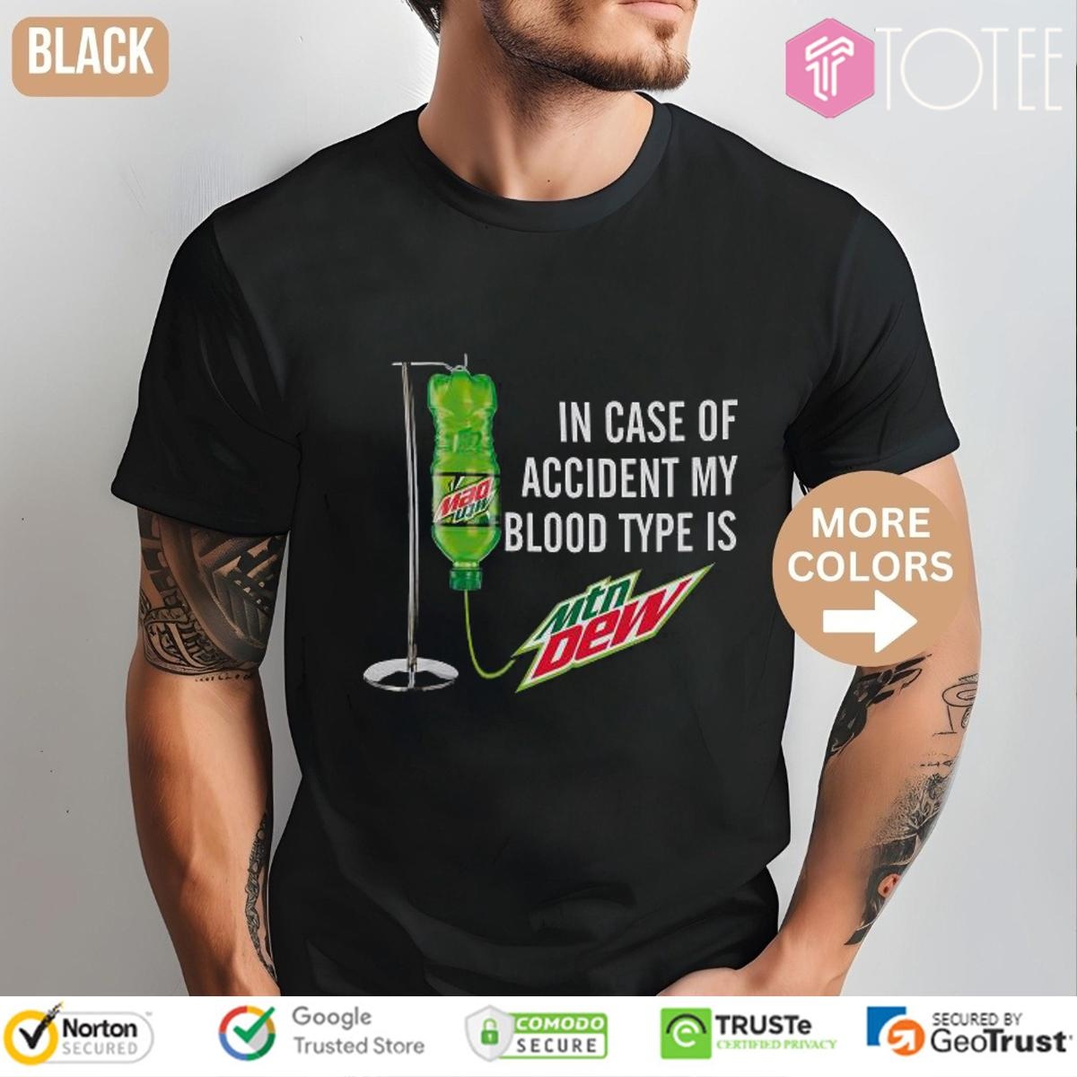 In Case Of Accident My Blood Type Is Mtn Mountain Dew T-shirt