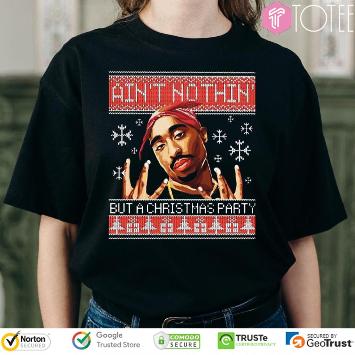 Tupac Aint Nothin But A Christmas Party Ugly Sweater T-shirt