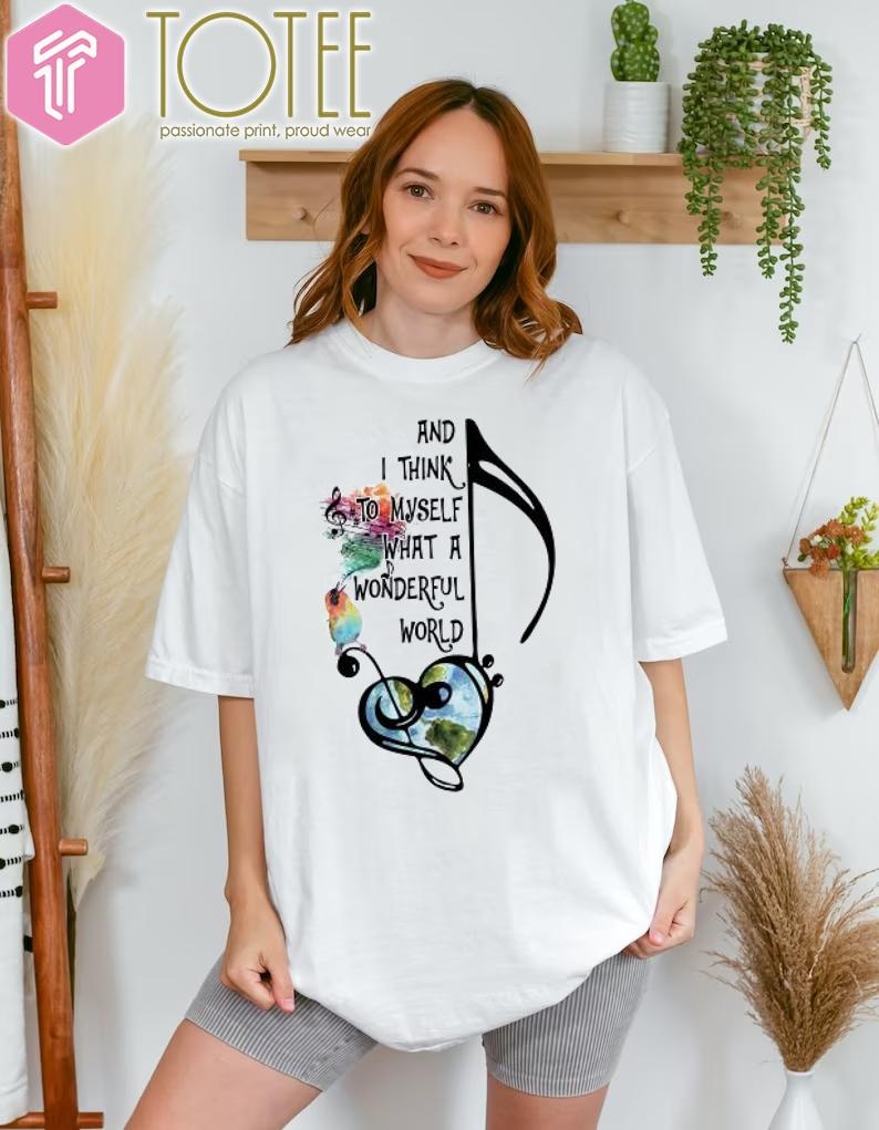 And I Think To Myself What A Wonderful World T-shirt