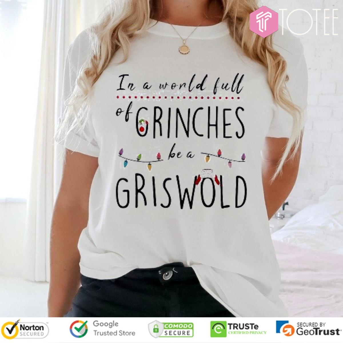 In A World Full Grinches Be A Griswold Christmas T-shirt