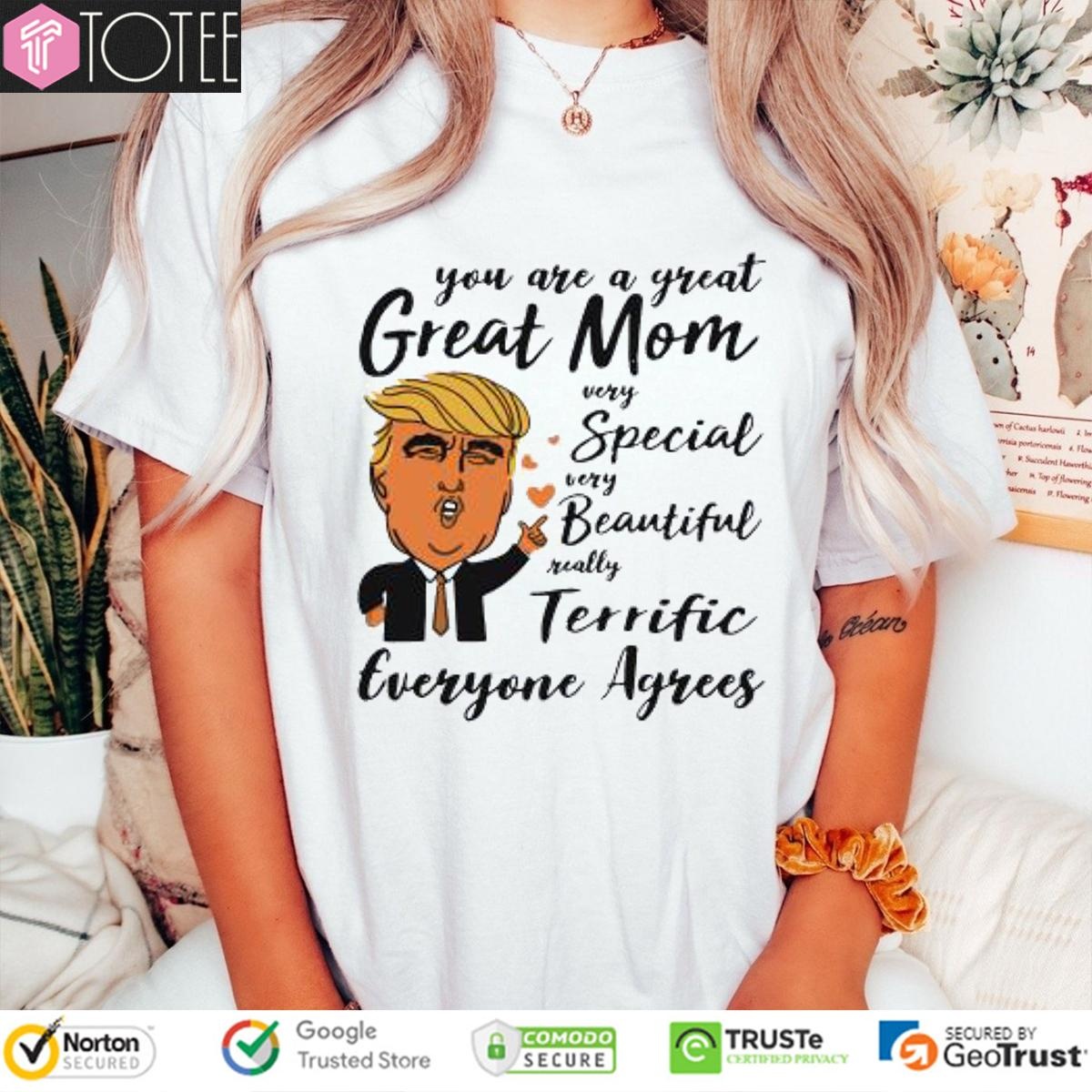 Trump You Are A Great Mom Special Beautiful Terrific Mothers Day T-shirt