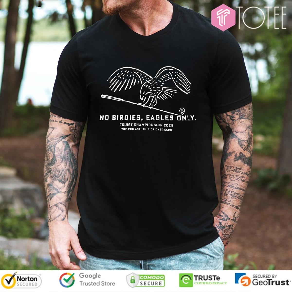 No Birdies Eagles Only Truist Championship 2025 The Philadelphia Cricket Club T-shirt