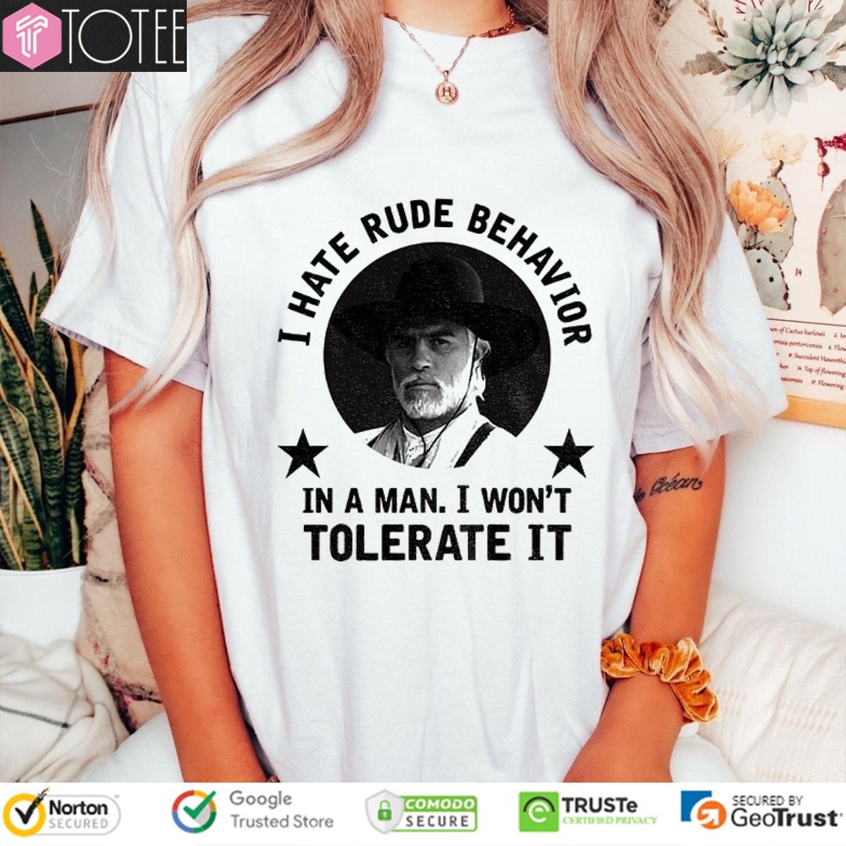 Woodrow F. Call I Hate Rude Behavior In A Man I Wont Tolerate It T-shirt