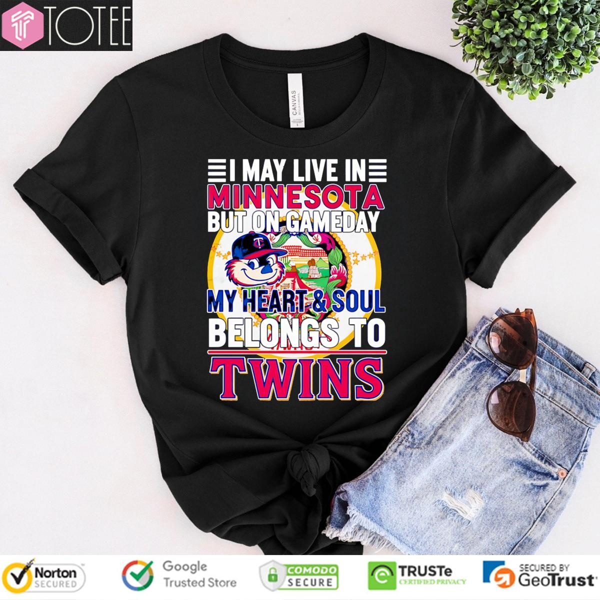 I May Live In Minnesota But On Gameday My Heart & Soul Belongs To Minnesota Twins T-shirt