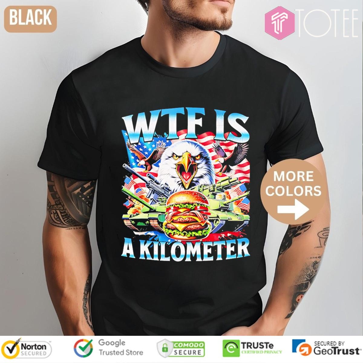 Wtf Is A Kilometer Eagle Patriotic American Freedom 4Th Of July T-shirt
